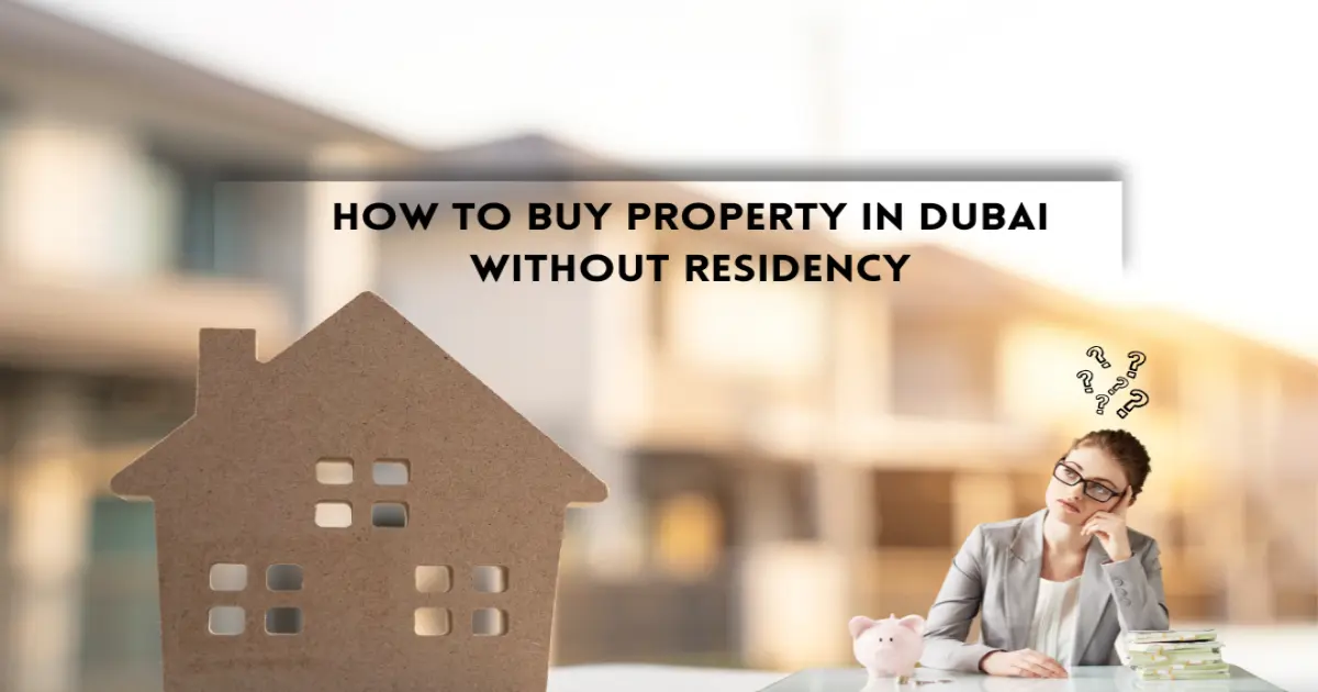How to Buy Property in Dubai Without Residency: Step-by-Step Guide