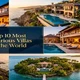 top 10 most luxurious villas in the world